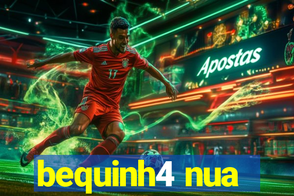 bequinh4 nua